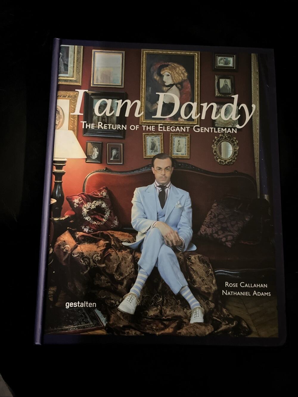 I am Dandy: The Return of the Elegant Gentleman by Rose Callahan
